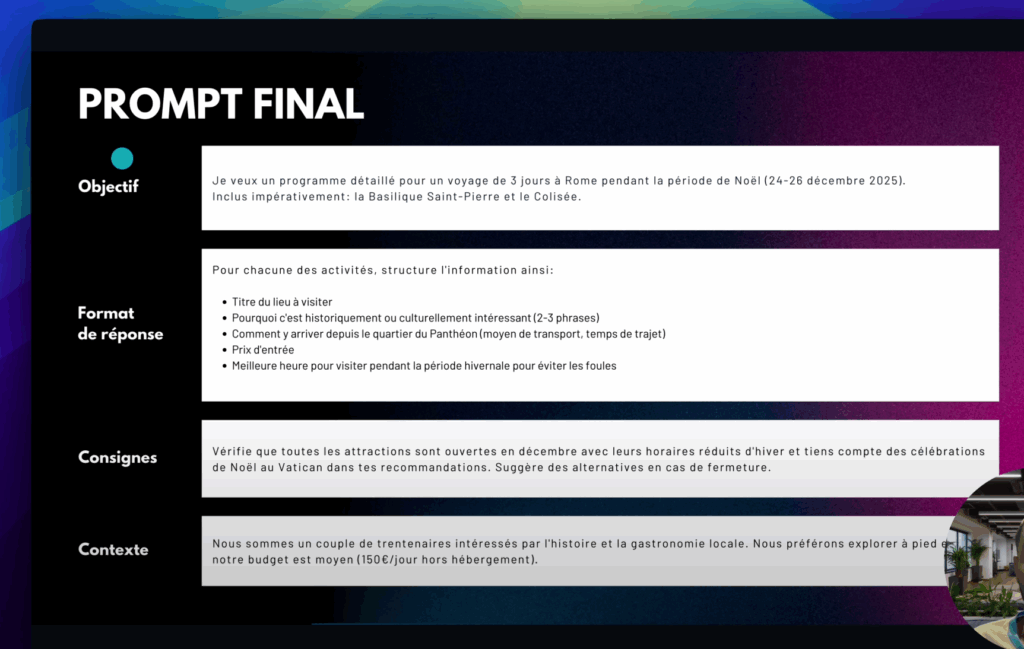 La structure du prompt final, combinant l'objectif, le format de réponse souhaité, les consignes et le contexte personnel.
YouTube : https://youtu.be/rHrl9-IvJrc?t=206